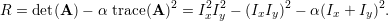 R =  det(A )- α  trace(A )2 = I2xI2y - (IxIy)2 - α(Ix + Iy)2.  