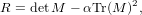                   2
R = detM − αTr(M ) ,
