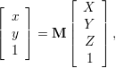            ⌊    ⌋
⌊    ⌋       X
| x  |     ||  Y ||
⌈ y  ⌉ = M |⌈  Z |⌉ ,
  1
              1
