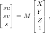           ⌊  ⌋
⌊   ⌋      X
⌈su ⌉     ||Y ||
  sv = M  ⌈Z ⌉,
  s        1
