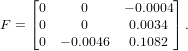     ⌊                  ⌋
     0     0     − 0.0004
F = ⌈0     0     0.0034⌉ .
     0  − 0.0046 0.1082
