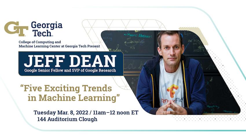 Jeff Dean, Google Research SVP, is presenting at Georgia Tech on March 8: 5 exciting trends in machine learning